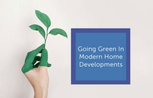 Going green in modern home developments - Nexus Home Improvements